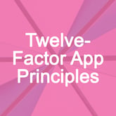 Twelve-Factor App Principles for Developers